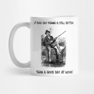 A bad day fishing is still better than a good day at work Mug